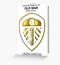 Never Underestimate An Old Man Who Loves Leeds United! Greeting Card