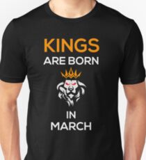 Kings are born in MARCH Unisex T-Shirt
