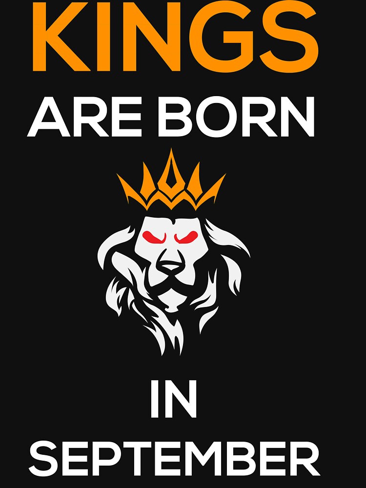 "Kings are born in SEPTEMBER" Unisex TShirt by iceteeselling Redbubble
