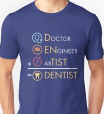 Doctor Engineer Artist = Dentist Funny Dental Practitioner Student Unisex T-Shirt