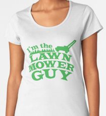 I;m the LAWNMOWER guy! with mower in green Women's Premium T-Shirt