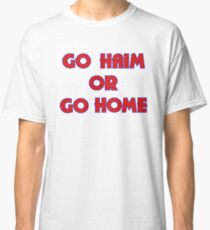 GO HAIM OR GO HOME Classic T-Shirt