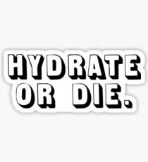 HYDRATE OR DIE. Sticker