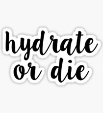 hydrate or die Sticker