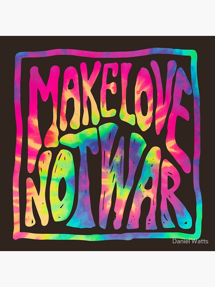 Make Love Not War ~ Tie Dye by DanJohnDesign