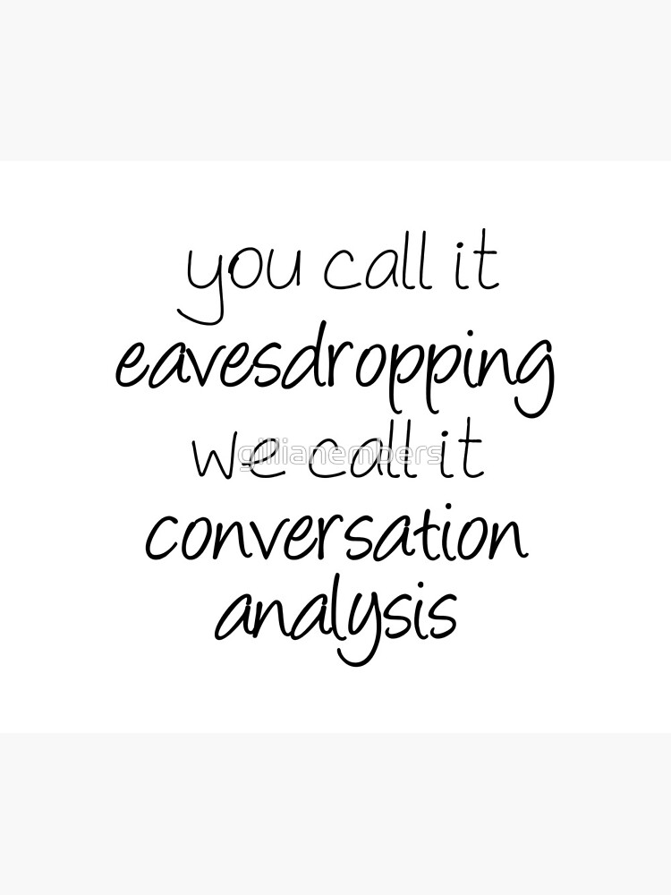 You Call It Eavesdropping, We Call It Impromptu Conversation Analysis | Linguistics by gillianembers