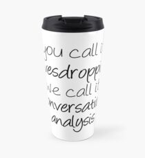 You Call It Eavesdropping, We Call It Impromptu Conversation Analysis | Linguistics Travel Mug
