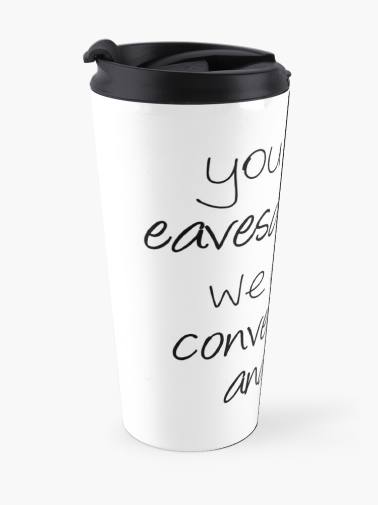 Alternate view of You Call It Eavesdropping, We Call It Impromptu Conversation Analysis | Linguistics Travel Mug