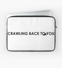 Crawling Back To You... Laptop Sleeve