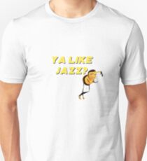 Ya Like Jazz? Unisex T-Shirt