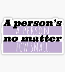 A person's a person no matter how small Sticker