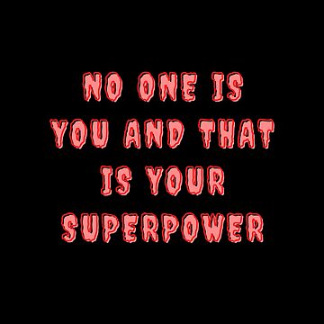 No one is you, and THAT is your superpower. 14 inspiring quotes