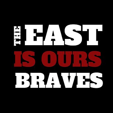 The east and west are our braves T-shirt for Sale by Hannajal11, Redbubble