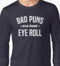 Punny Shirt, Bad Puns Are How Eye (I) Roll, Funny Sarcasm Shirts, Bad Puns, Puns Shirt, Geeky Gift Long Sleeve T-Shirt