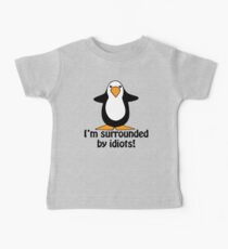 I'm surrounded by idiots! Funny Penguin Baby Tee