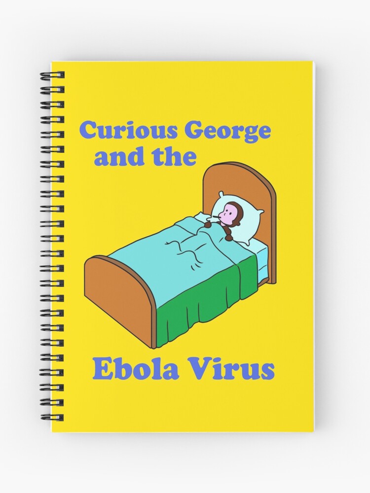 Curious George Ebola Spiral Notebook By Leozitro Redbubble