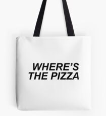 Where's the pizza? Tote Bag