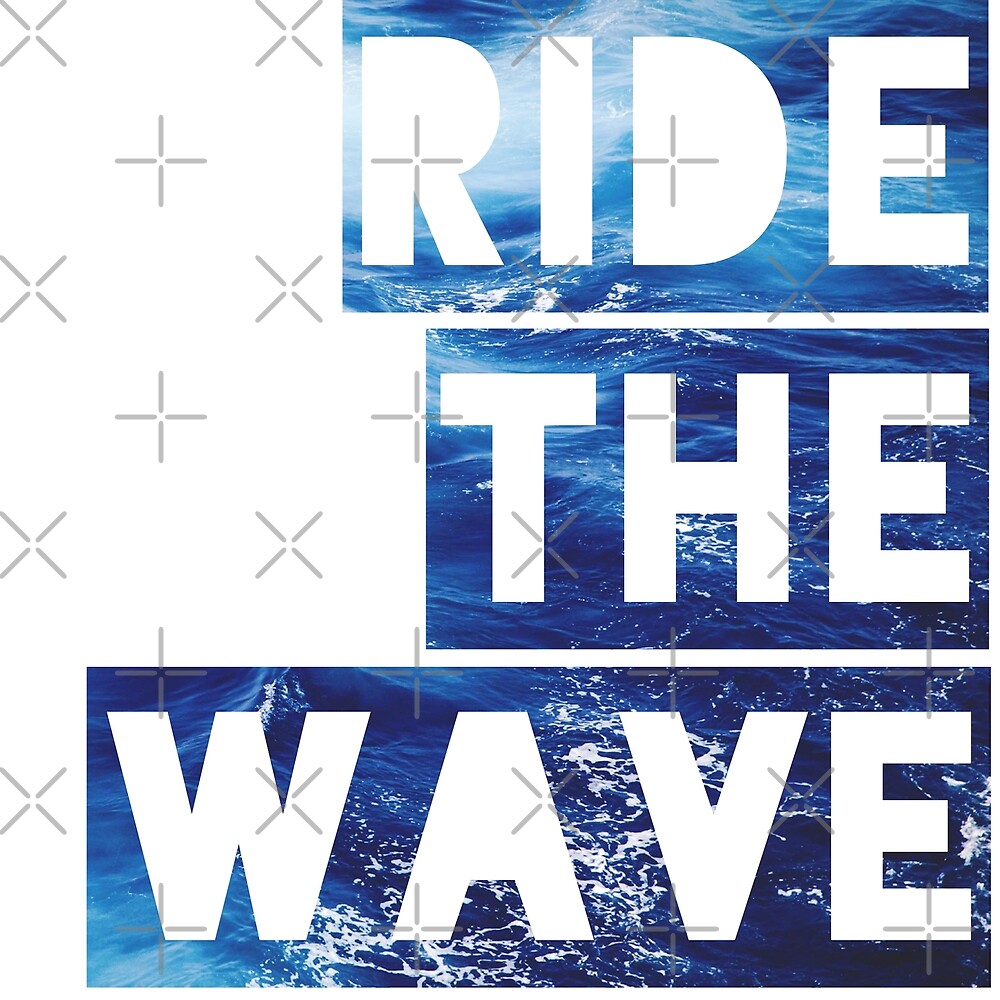 "RIDE THE WAVE " by MadEDesigns | Redbubble
