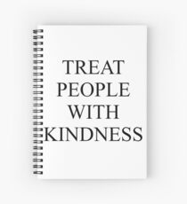 TREAT PEOPLE WITH KINDNESS - BLACK Spiral Notebook