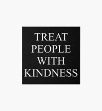TREAT PEOPLE WITH KINDNESS - WHITE Art Board
