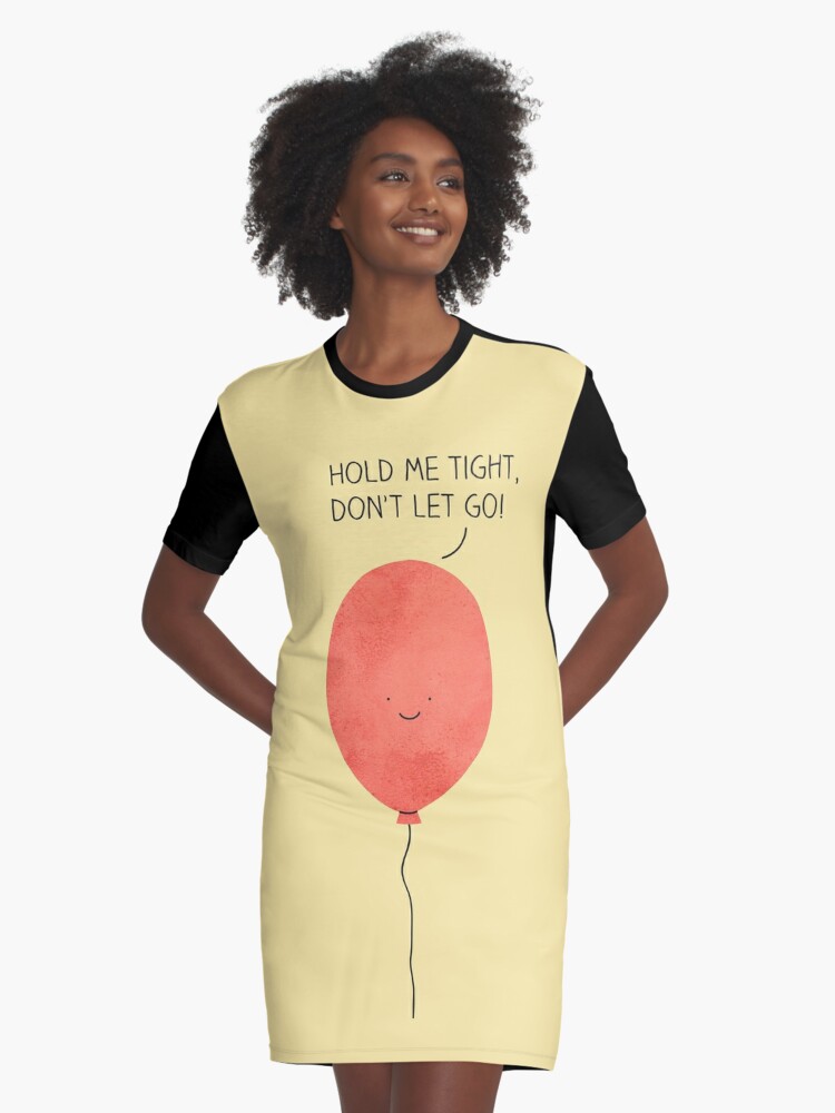 Hold Me Tight Don T Let Go Graphic T Shirt Dress By Milkyprint