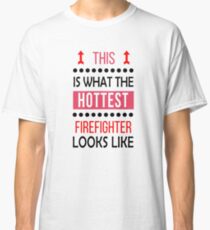 Firefighter Hottest Looks Like Cool Funny Classic T-Shirt