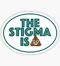 The Stigma is Crap Sticker