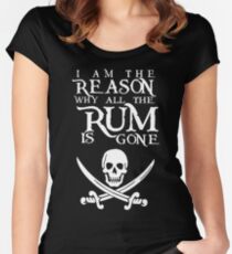 I Am The Reason All The Rum Is Gone Women's Fitted Scoop T-Shirt