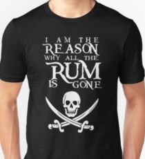 I Am The Reason All The Rum Is Gone Unisex T-Shirt