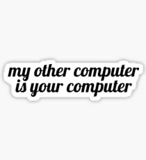 My Other Computer is Your Computer Sticker