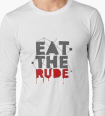 Eat the Rude Long Sleeve T-Shirt