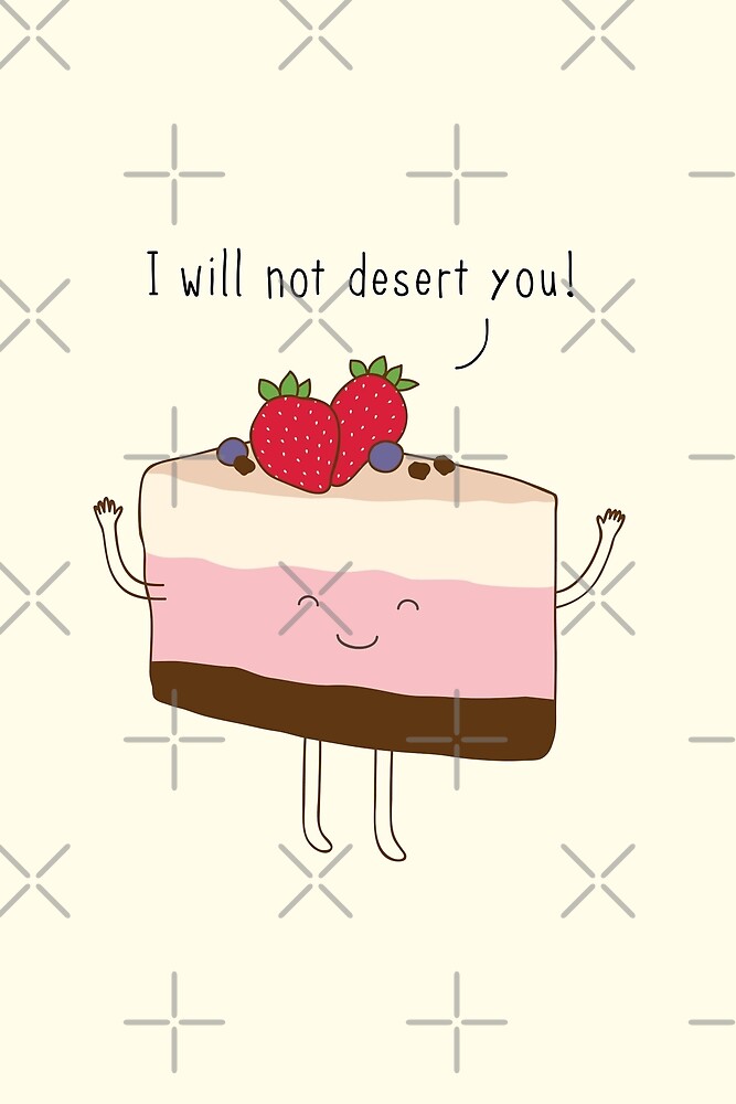 "The reason why we love desserts..." by Milkyprint Redbubble