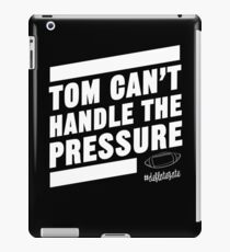 Deflate Gate - Tom Can't Handle the Pressure iPad Case/Skin