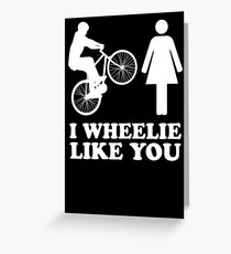 I Wheelie Like You Greeting Card