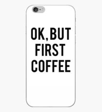 Ok, But First Coffee iPhone Case