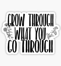 Grow Through What You Go Through Sticker