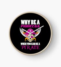 Why Be A Princess When You Can Be A Pirate Clock