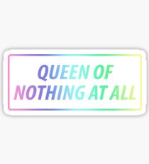 Queen of nothing at all Sticker