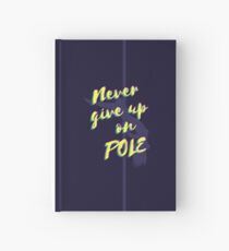 POLE DANCE - Never give up on pole Hardcover Journal