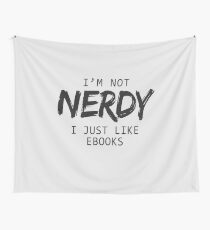 I'm Not Nerdy I Just Like E-Books T-shirt & Hoodies Wall Tapestry