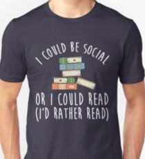 Ich könnte sozial sein oder ich könnte lesen - ich würde lieber lesen Unisex T-Shirt