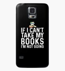 If I Can't Take My Book I'm Not Going Case/Skin for Samsung Galaxy
