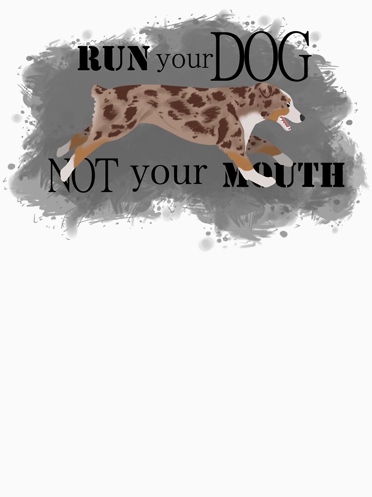 Run Your Dog Not Your Mouth Australian Shepherd red merle by maretjohnson