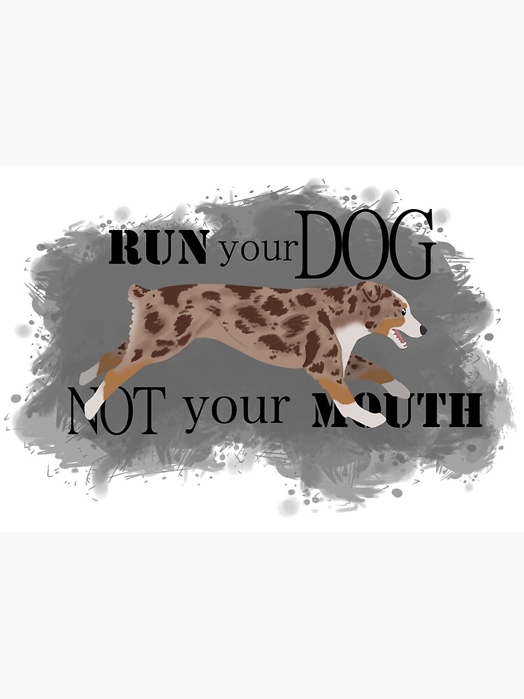 Run Your Dog Not Your Mouth Australian Shepherd red merle by maretjohnson