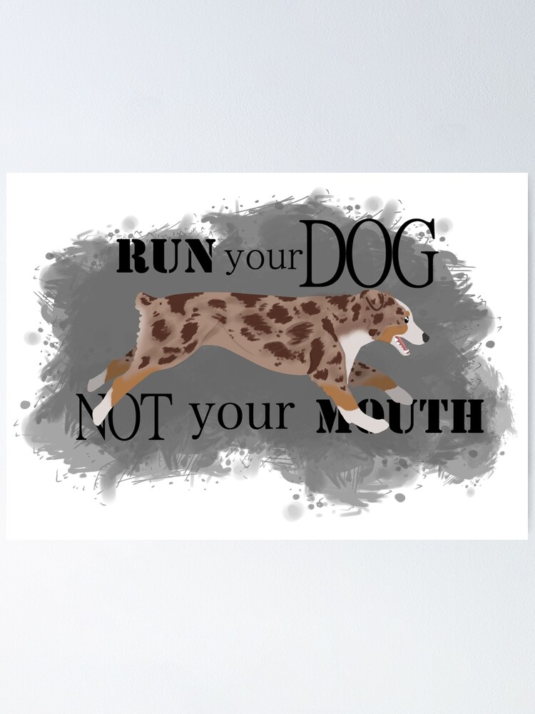 Alternate view of Run Your Dog Not Your Mouth Australian Shepherd red merle Poster