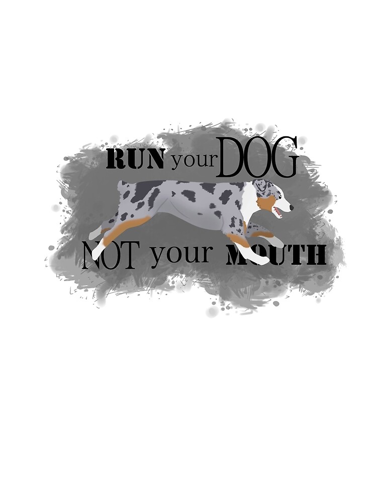 Run Your Dog Not Your Mouth Australian Shepherd blue merle by maretjohnson