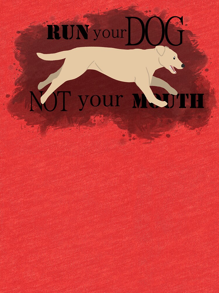 Run Your Dog Not Your Mouth Lab yellow by maretjohnson