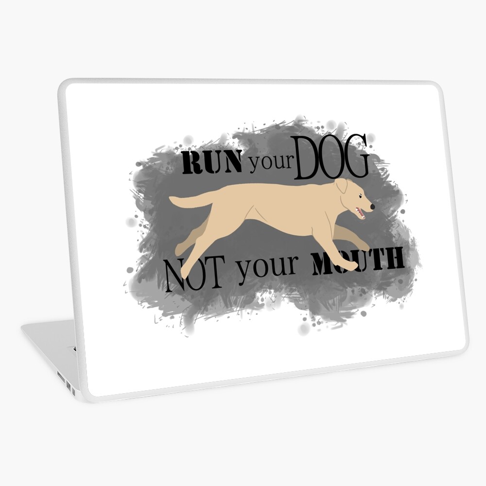 Run Your Dog Not Your Mouth Lab yellow Laptop Skin