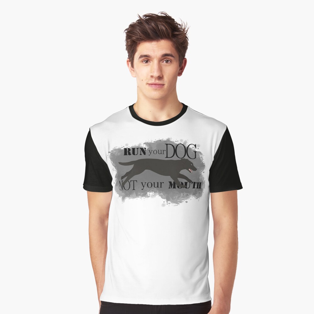 Run Your Dog Not Your Mouth Lab black Graphic T-Shirt