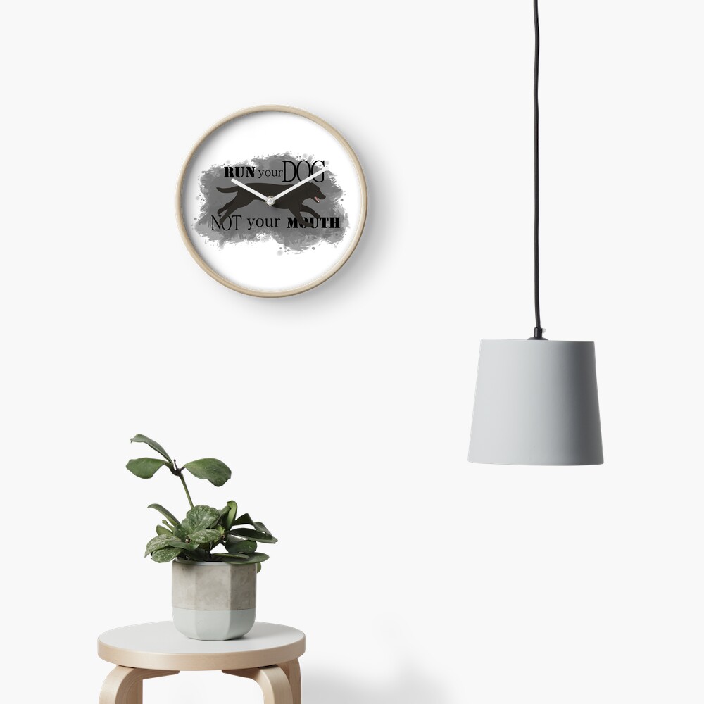 Run Your Dog Not Your Mouth Lab black Clock